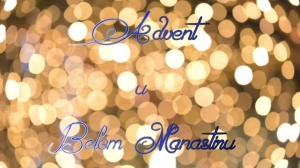 Video: Advent u Belom Manastiru (2017)